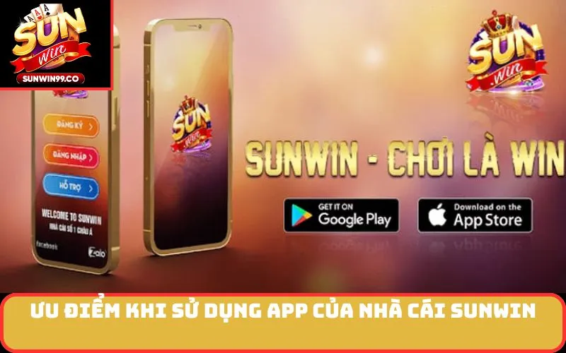 Ưu điểm khi sử dụng app của nhà cái SUNWIN