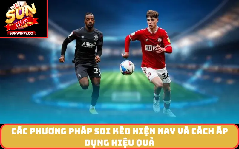 Các Phương Pháp Soi Kèo Hiện Nay và Cách Áp Dụng Hiệu Quả