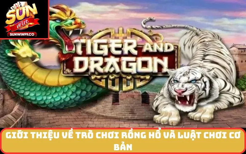Giới Thiệu Về Trò Chơi Rồng Hổ Và Luật Chơi Cơ Bản